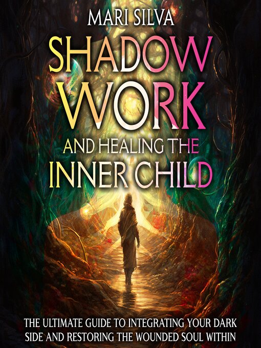 Title details for Shadow Work and Healing the Inner Child by Mari Silva - Available